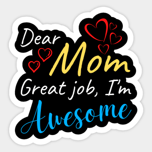 Dear Mom Great job, I'm Awesome Sticker